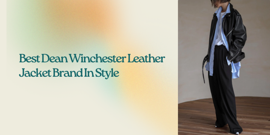 Best Dean Winchester Leather Jacket Brand In Style