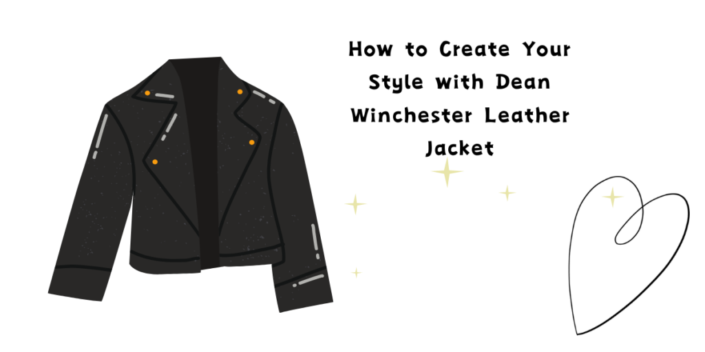 How to Create Your Style with Dean Winchester Leather Jacket