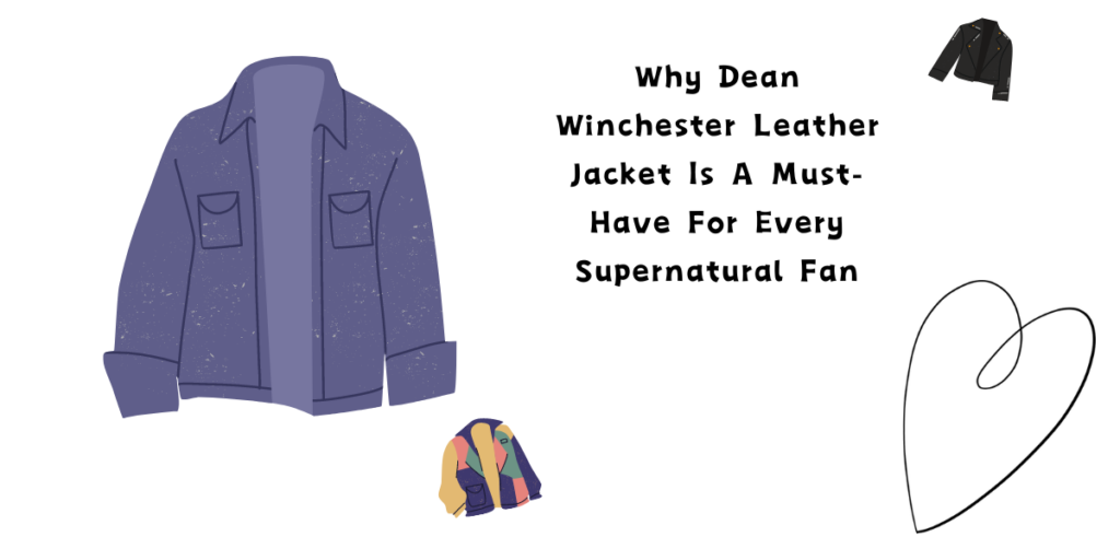 Why Dean Winchester Leather Jacket Is A Must-Have For Every Supernatural Fan