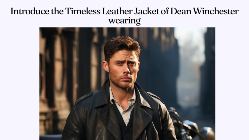 Introduce the Timeless Leather Jacket of Dean Winchester wearing